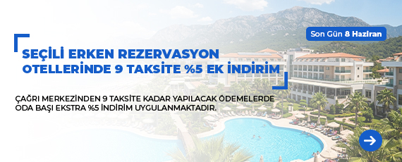 Seçili Erken Rezervasyon Otellerinde 9 Taksite %5 Ek İndirim Kampanyası