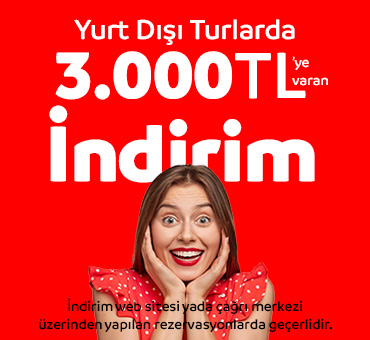 Tüm Yurt Dışı Turlarında Ekstra 3.000TL'ye Varan İndirim!