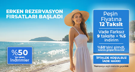 Erken Rezervasyon Fırsatları Başladı!