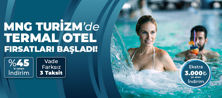 MNG TURİZM'de Termal Otel Fırsatları Başladı!