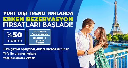 Yurt Dışı Trend Turlarda Erken Rezervasyon