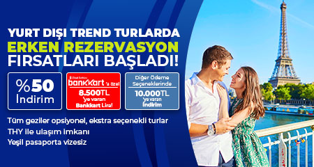 Yurt Dışı Trend Turlarda Erken Rezervasyon Fırsatları Başladı!